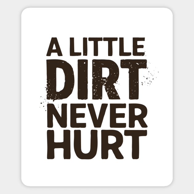 A Little Dirt Never Hurt Sticker by CreativeSage